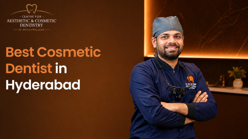 Why Dr. Mohan Rayapudi Is Considered One of the Best Cosmetic Dentists in Hyderabad